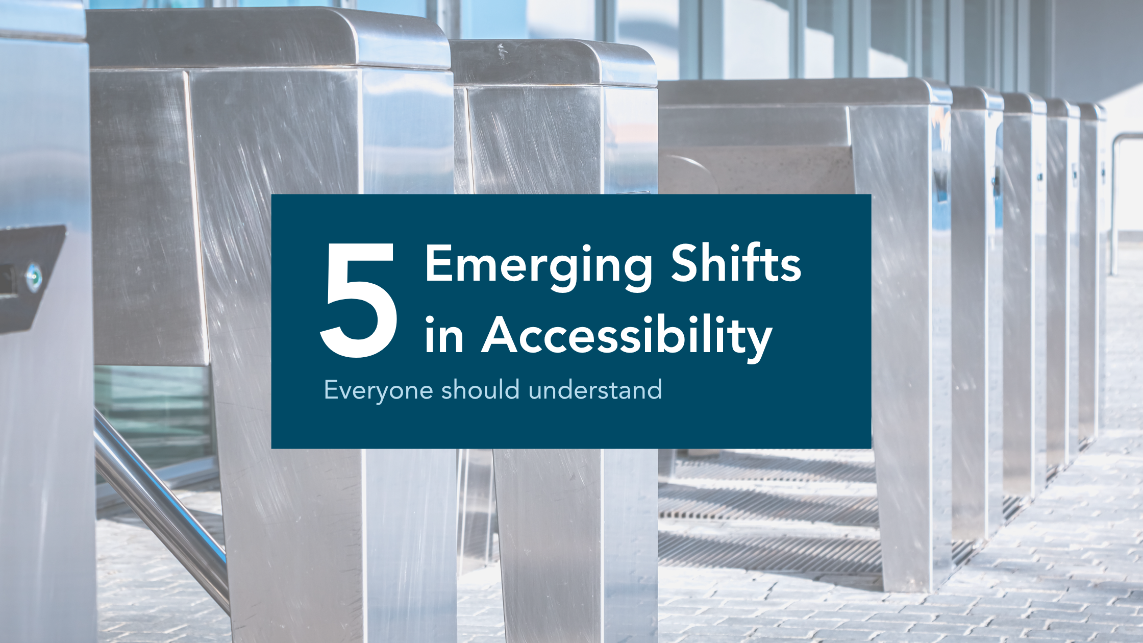 Five Emerging Shifts in Accessibility Everyone Should Understand